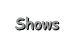 Shows