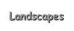 Landscapes