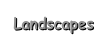 Landscapes