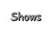 Shows